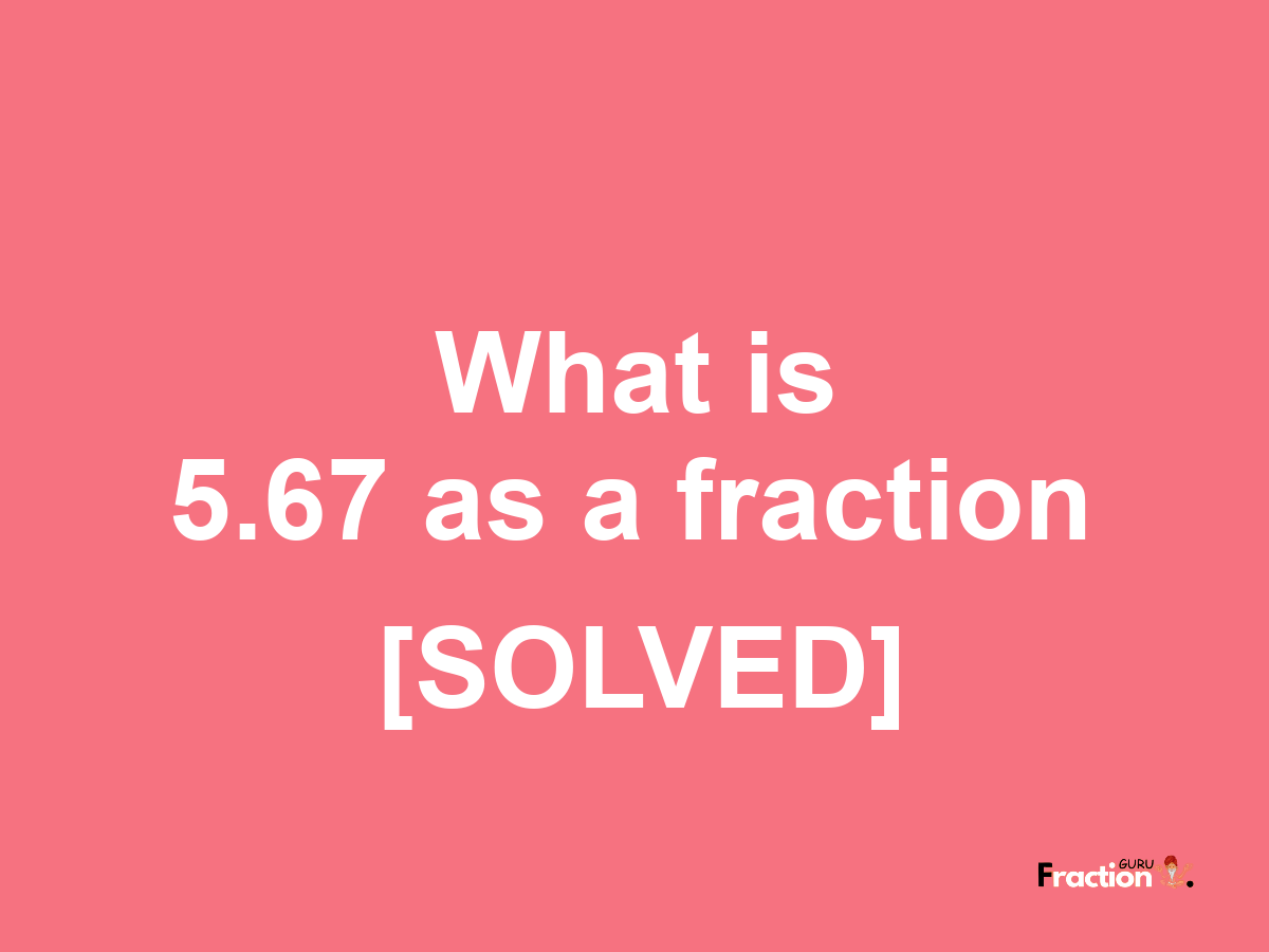 5.67 as a fraction