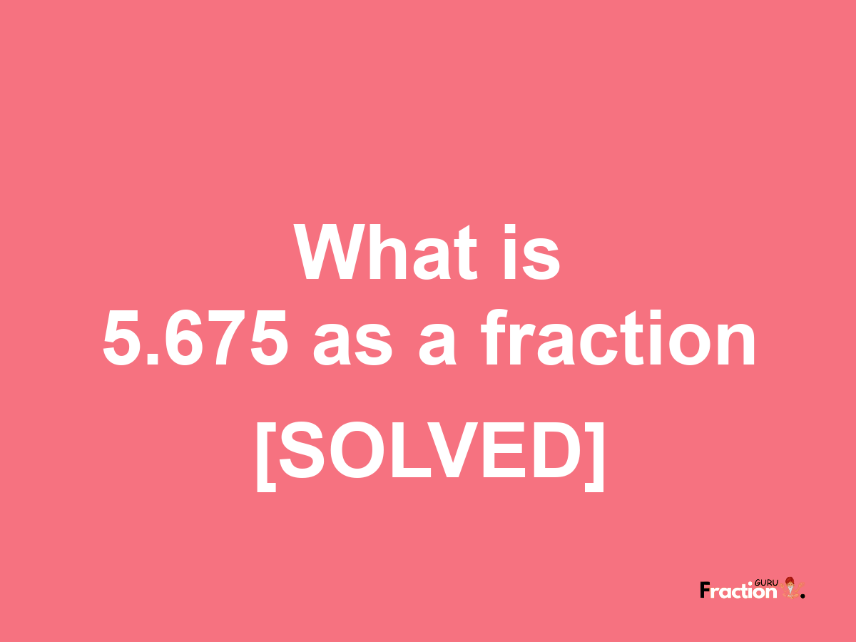 5.675 as a fraction