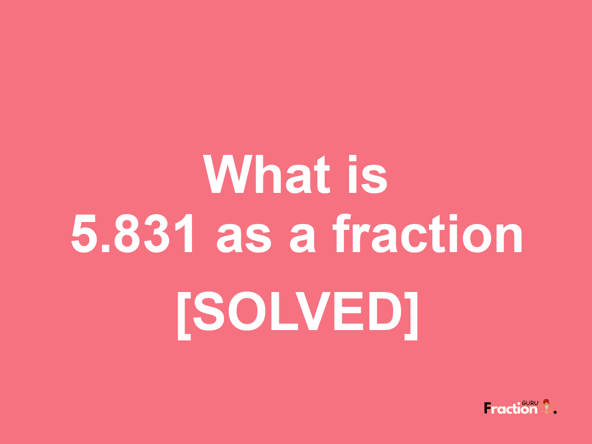 5.831 as a fraction