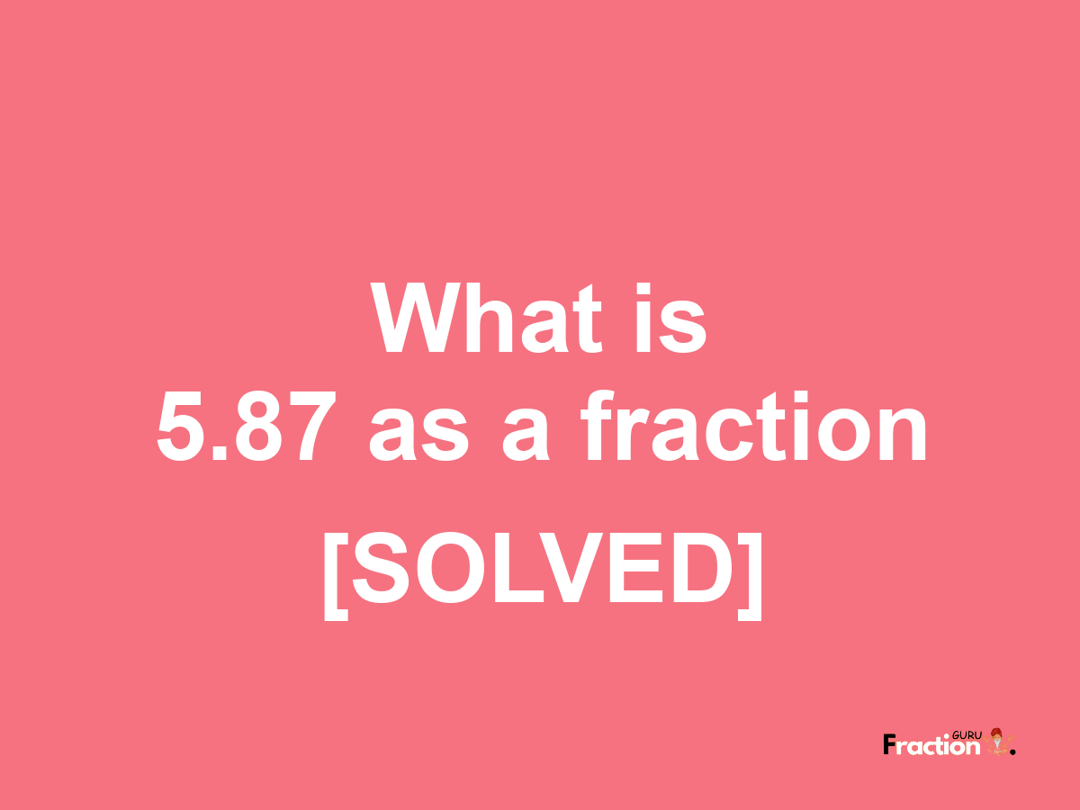 5.87 as a fraction