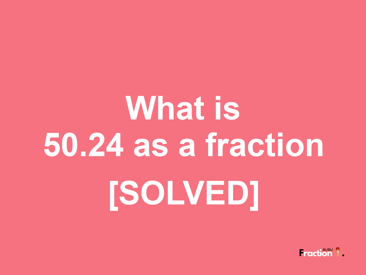 50.24 as a fraction