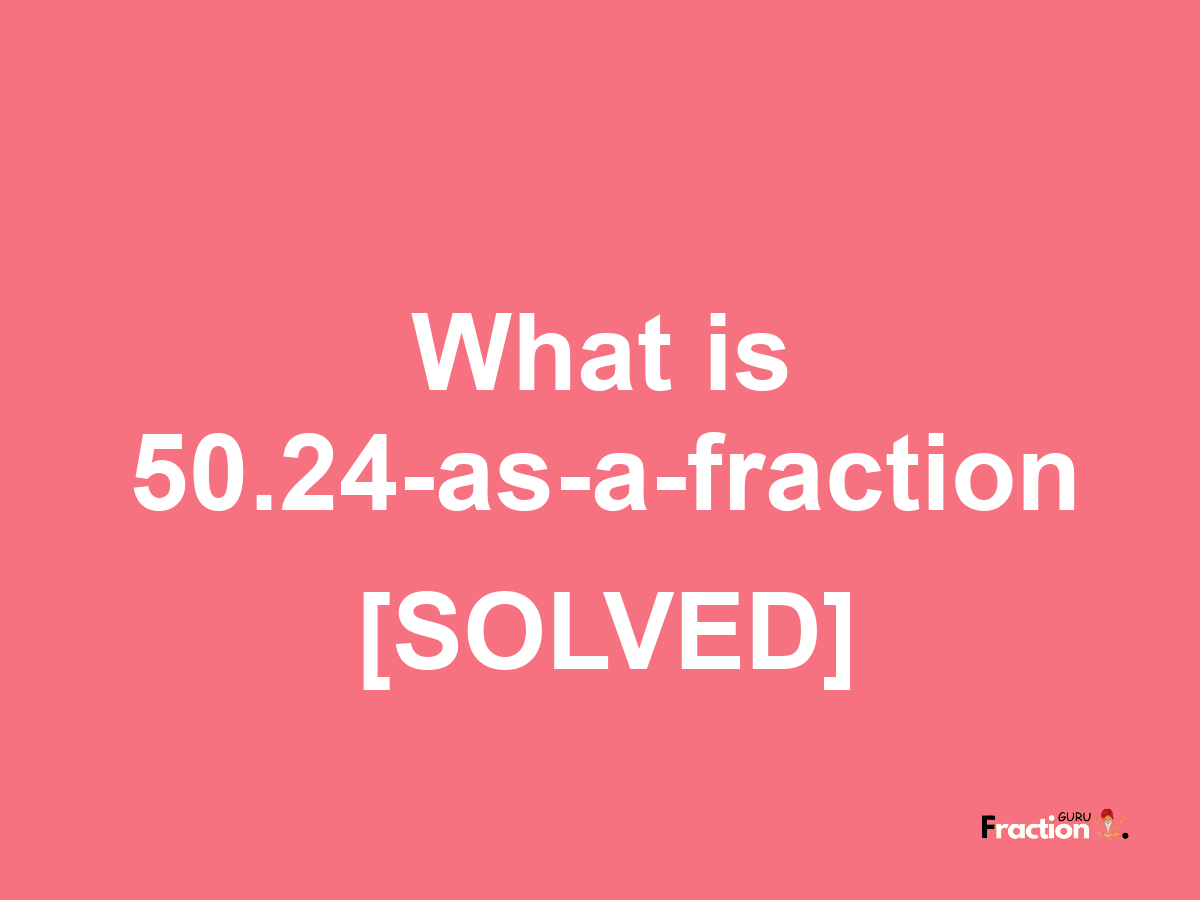 50.24 as a fraction