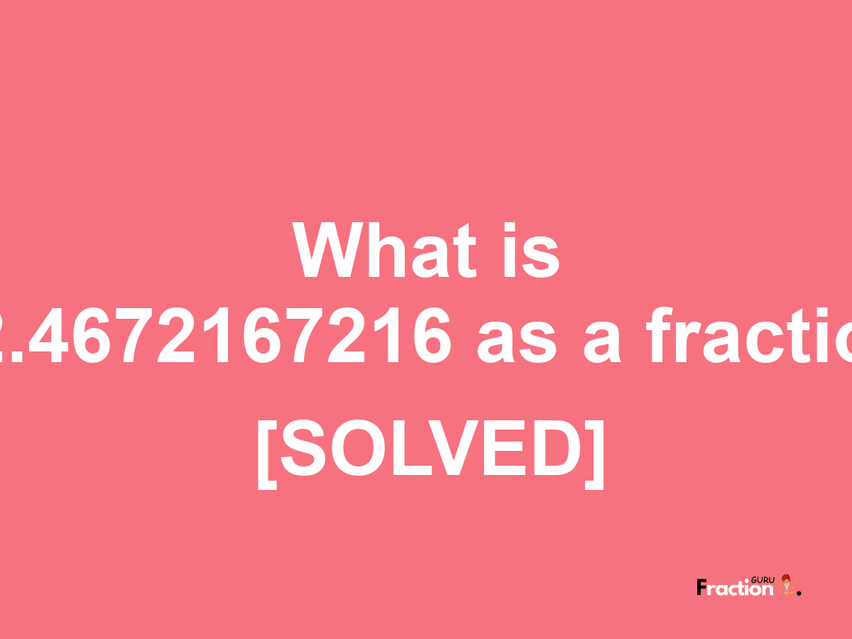 52.4672167216 as a fraction