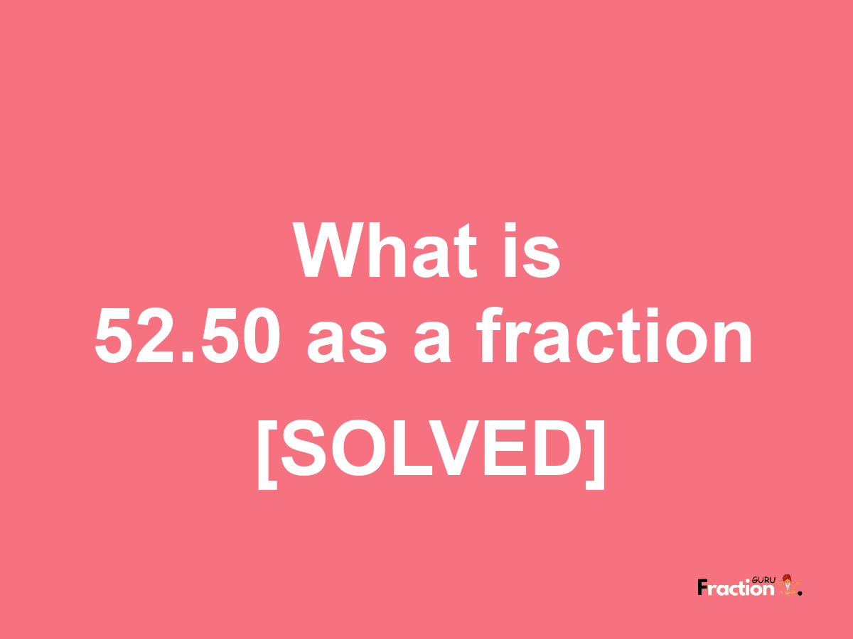 52.50 as a fraction