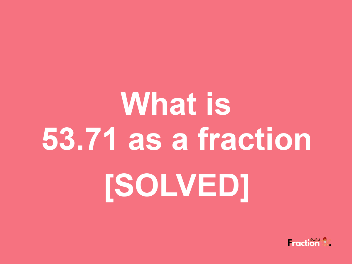 53.71 as a fraction