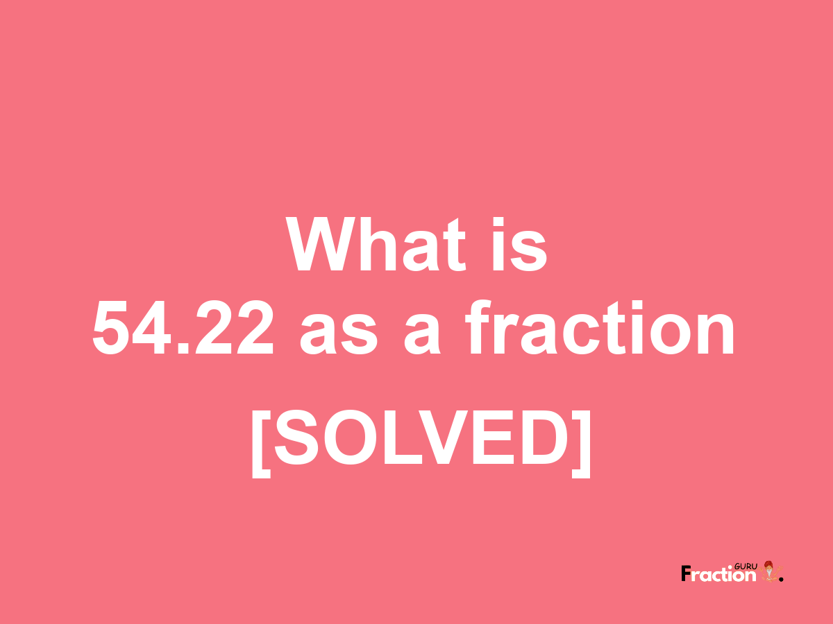 54.22 as a fraction