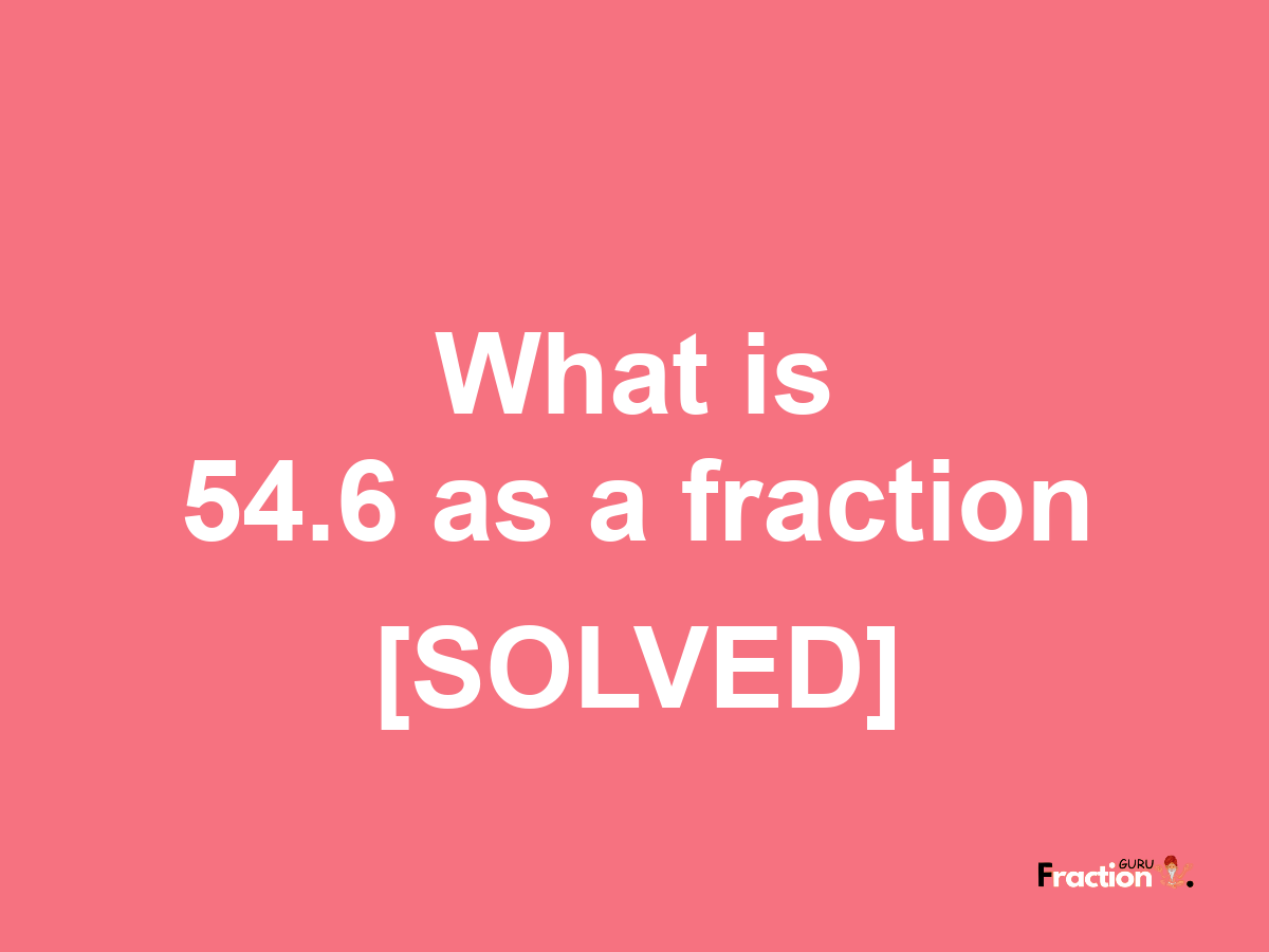 54.6 as a fraction