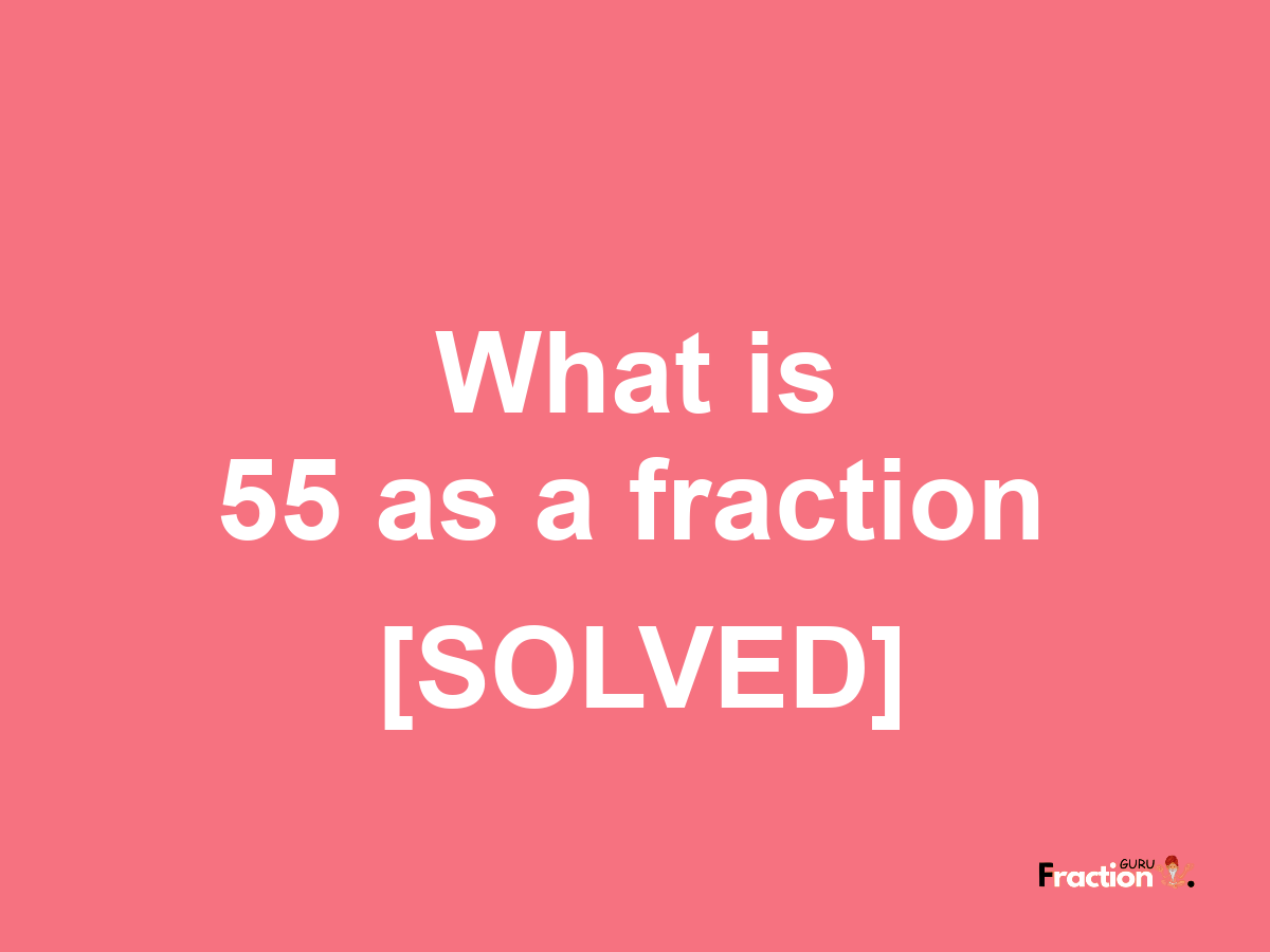 55 as a fraction