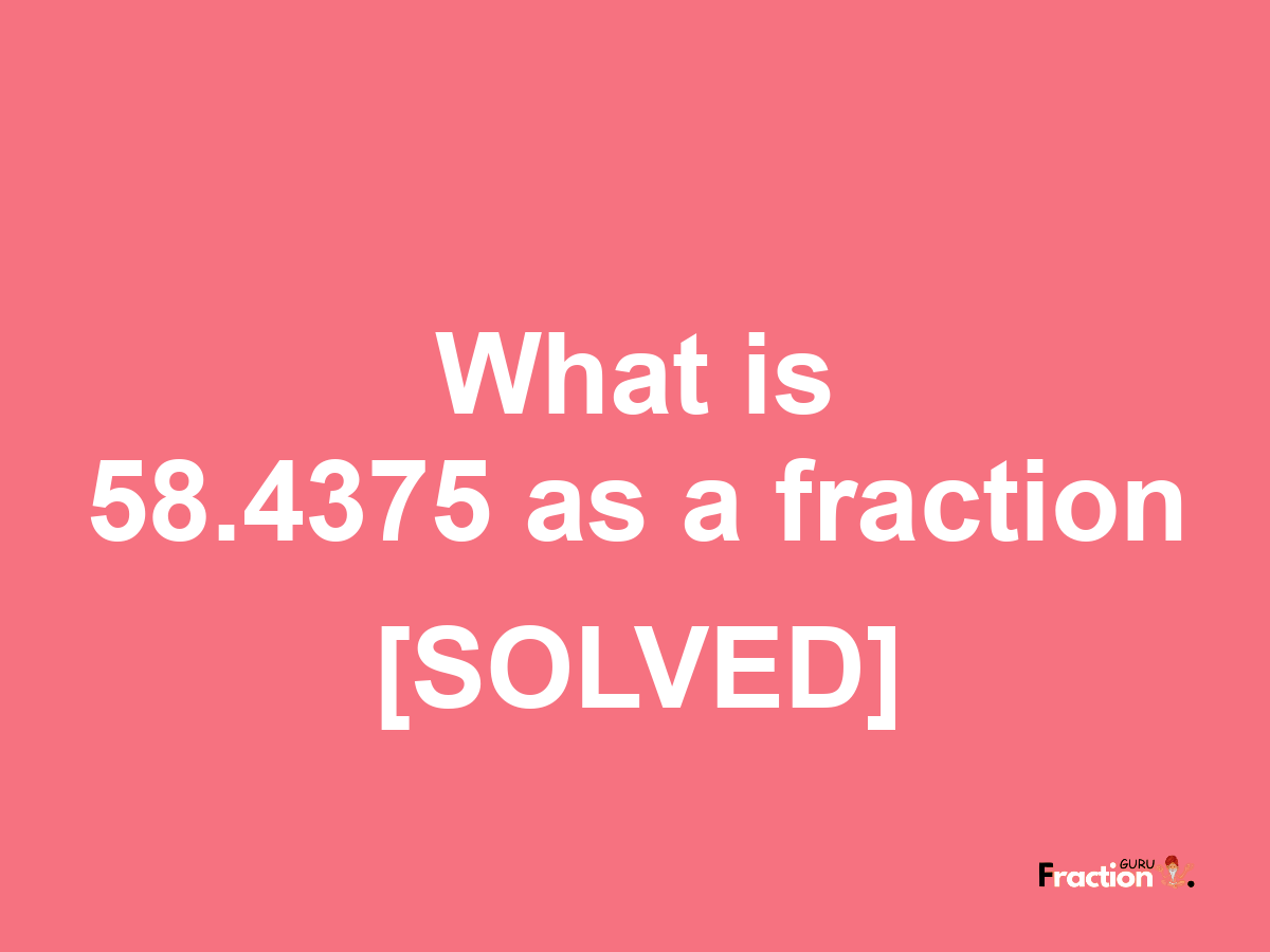 58.4375 as a fraction