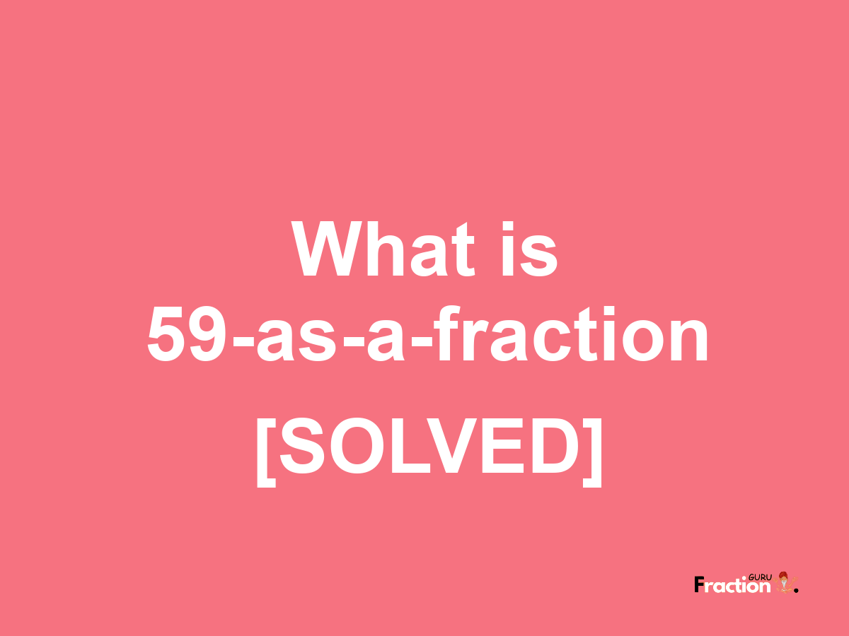 59 as a fraction