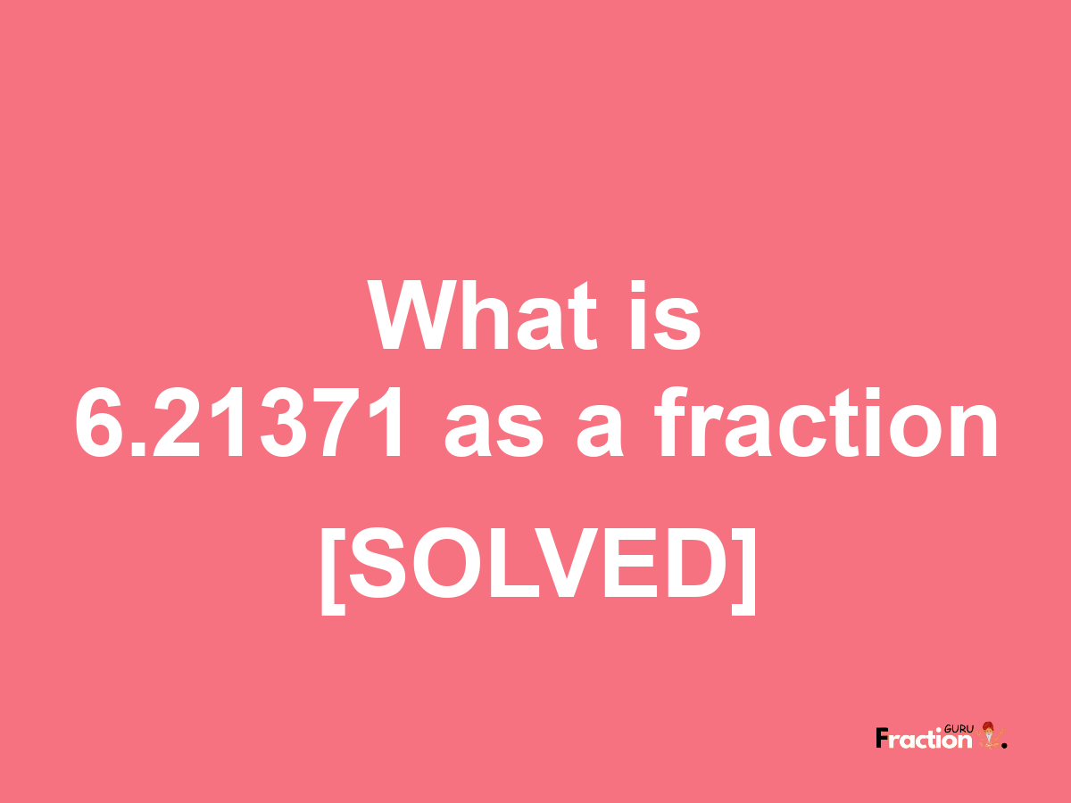 6.21371 as a fraction