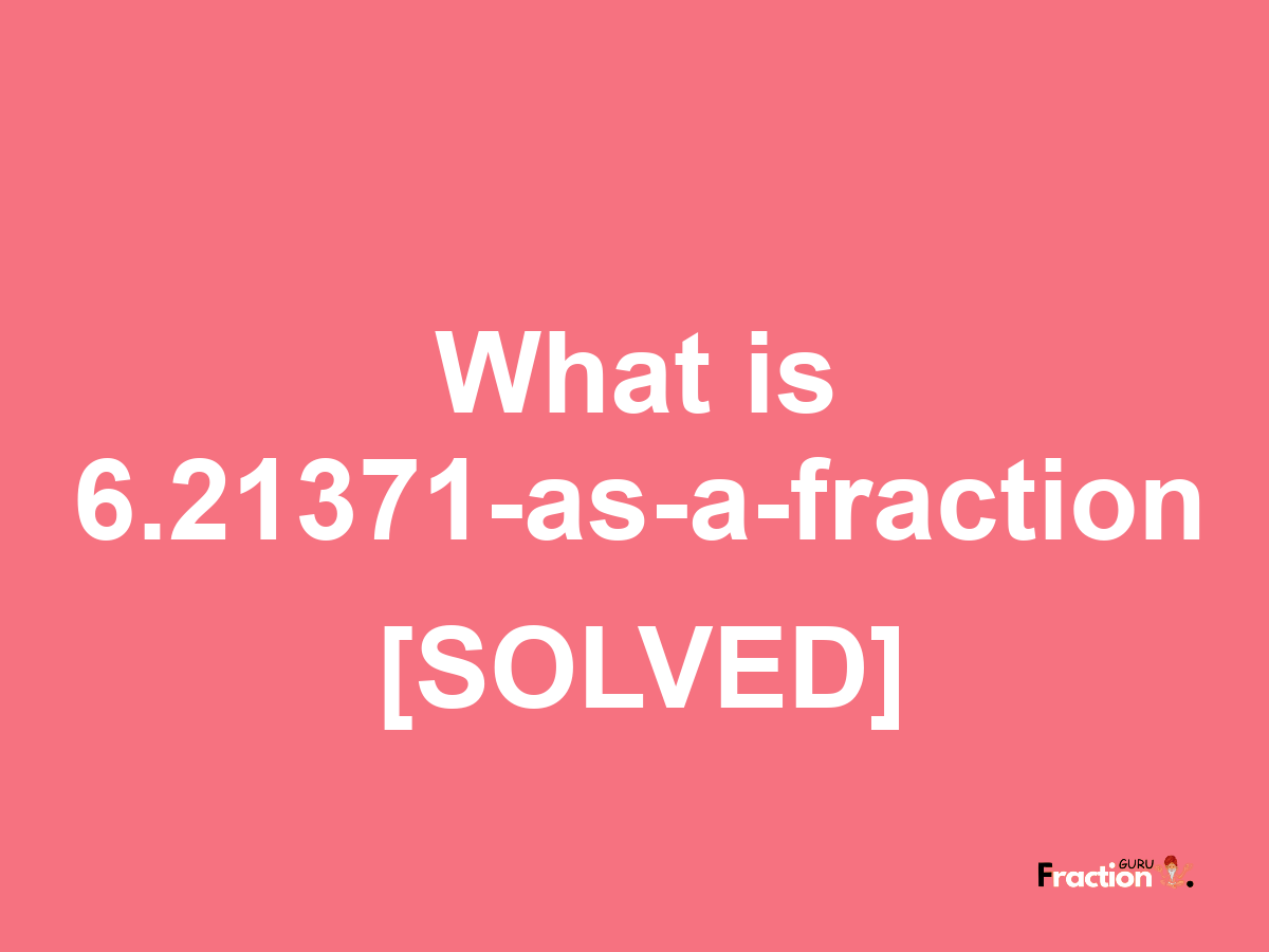 6.21371 as a fraction