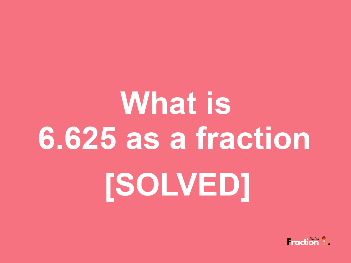 6.625 as a fraction