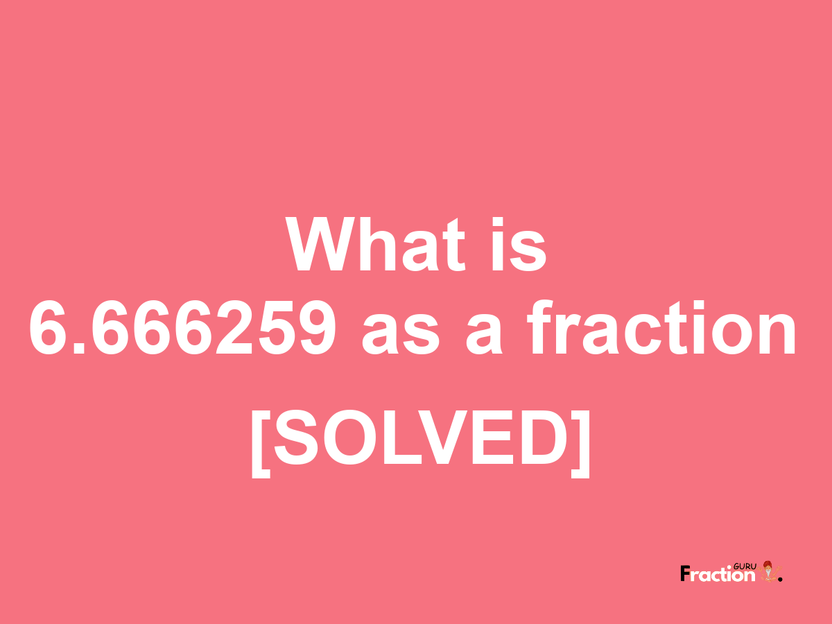 6.666259 as a fraction