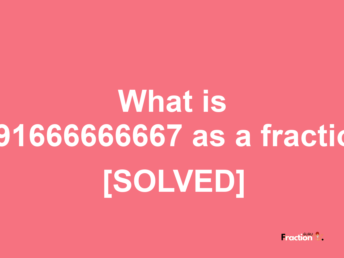 6.91666666667 as a fraction