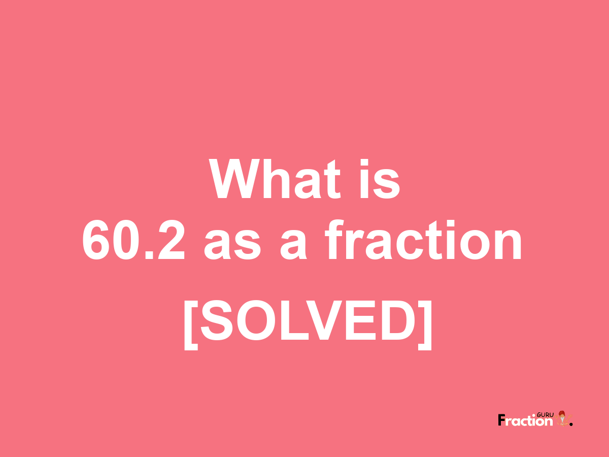 60.2 as a fraction