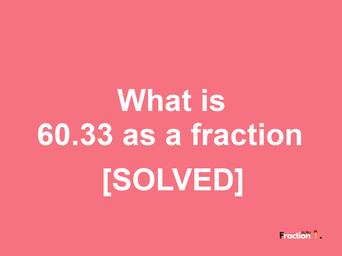 60.33 as a fraction