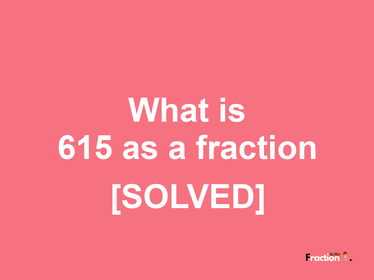 615 as a fraction