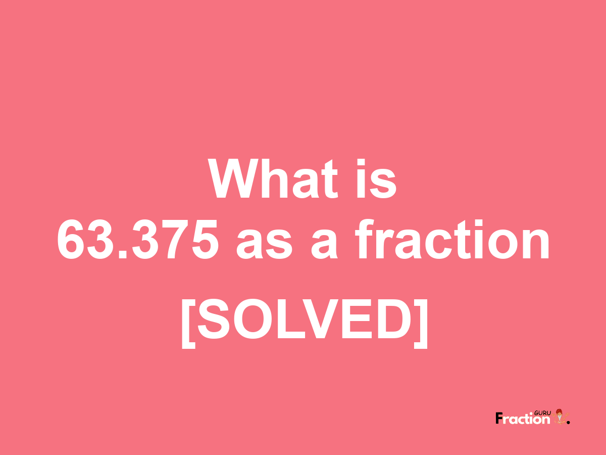 63.375 as a fraction