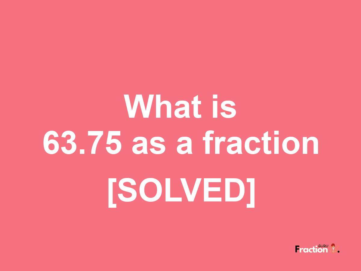 63.75 as a fraction