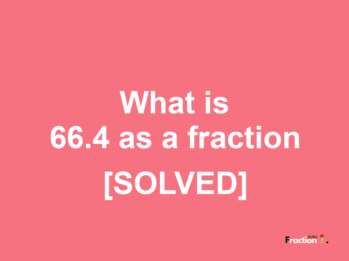 66.4 as a fraction