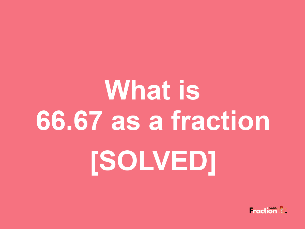 66.67 as a fraction