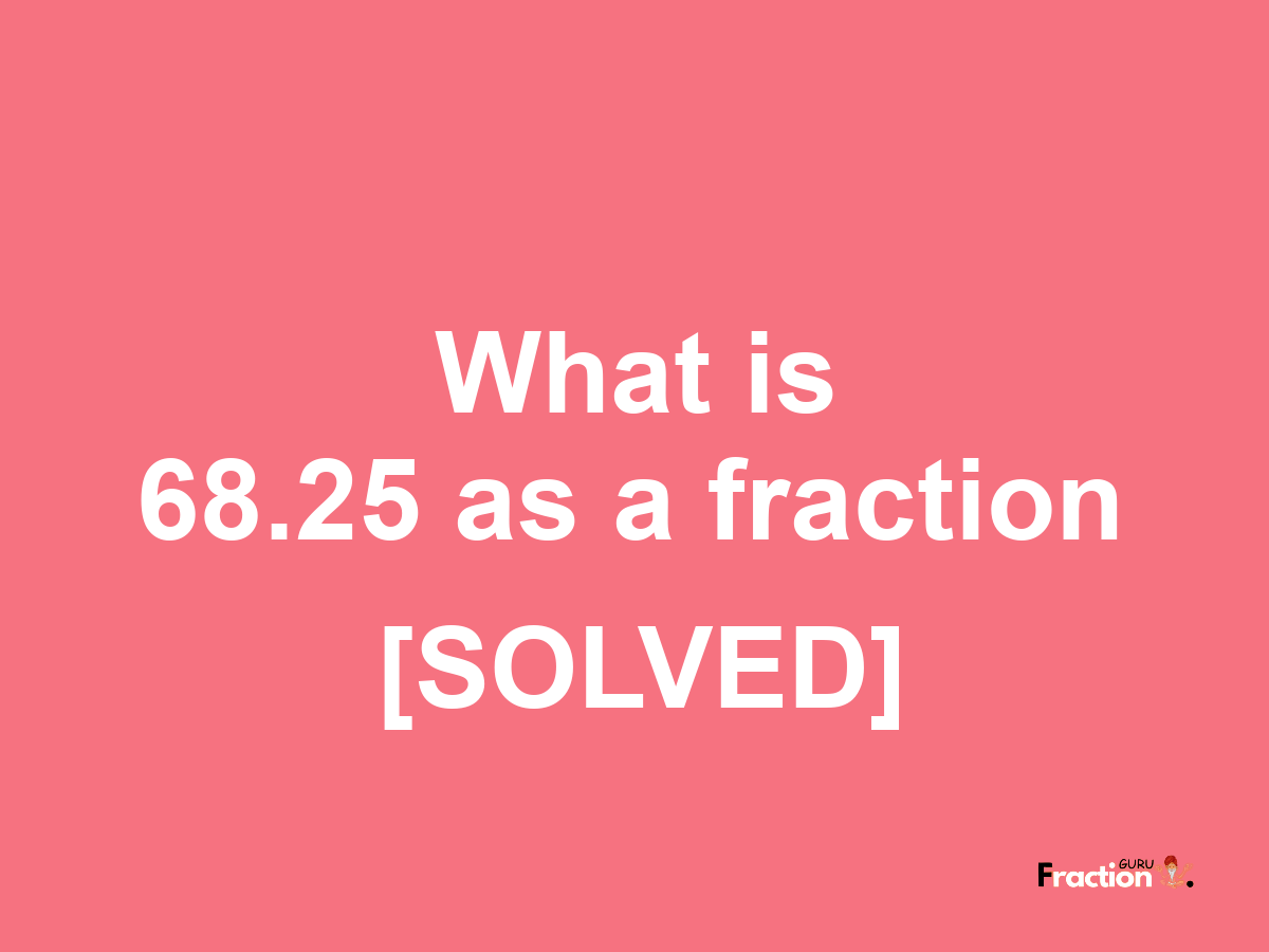 68.25 as a fraction