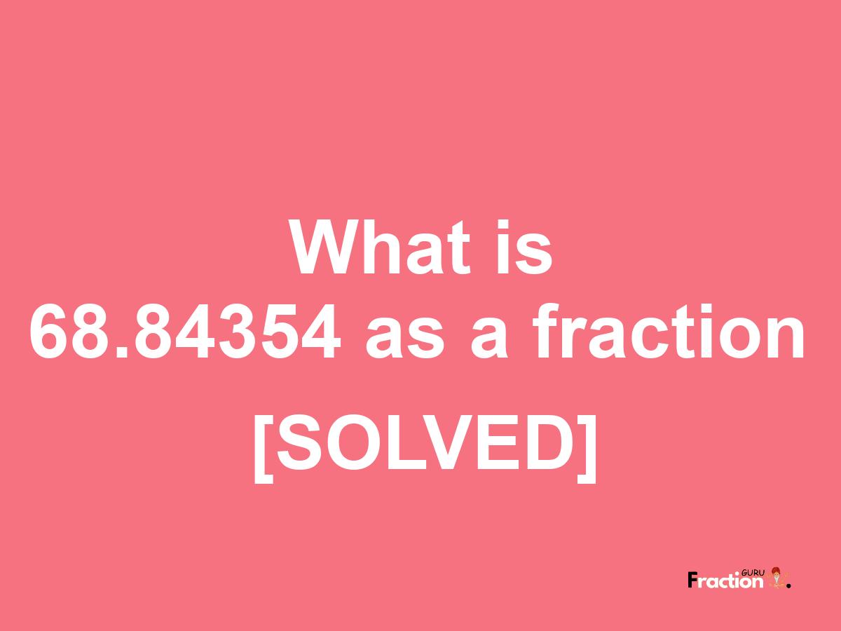 68.84354 as a fraction