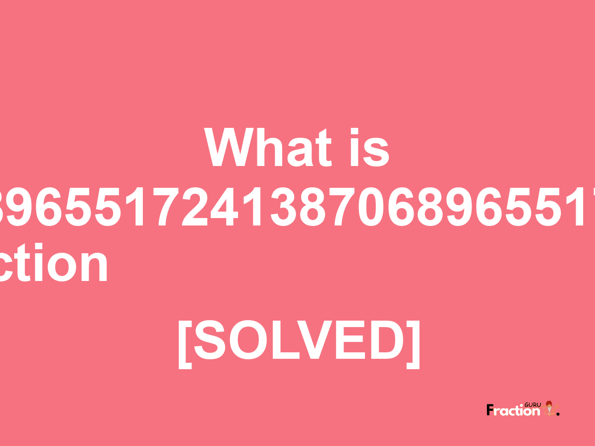 7.0689655172413870689655172 as a fraction
