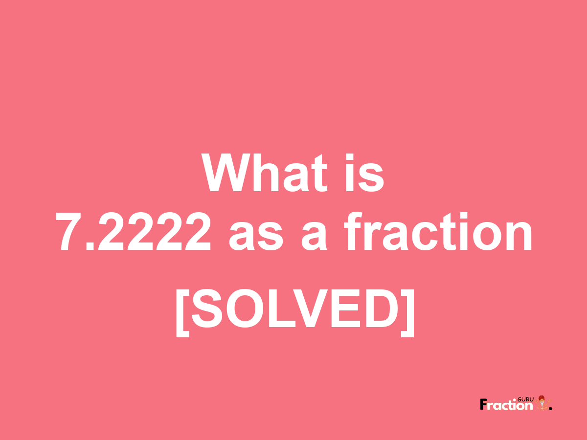 7.2222 as a fraction