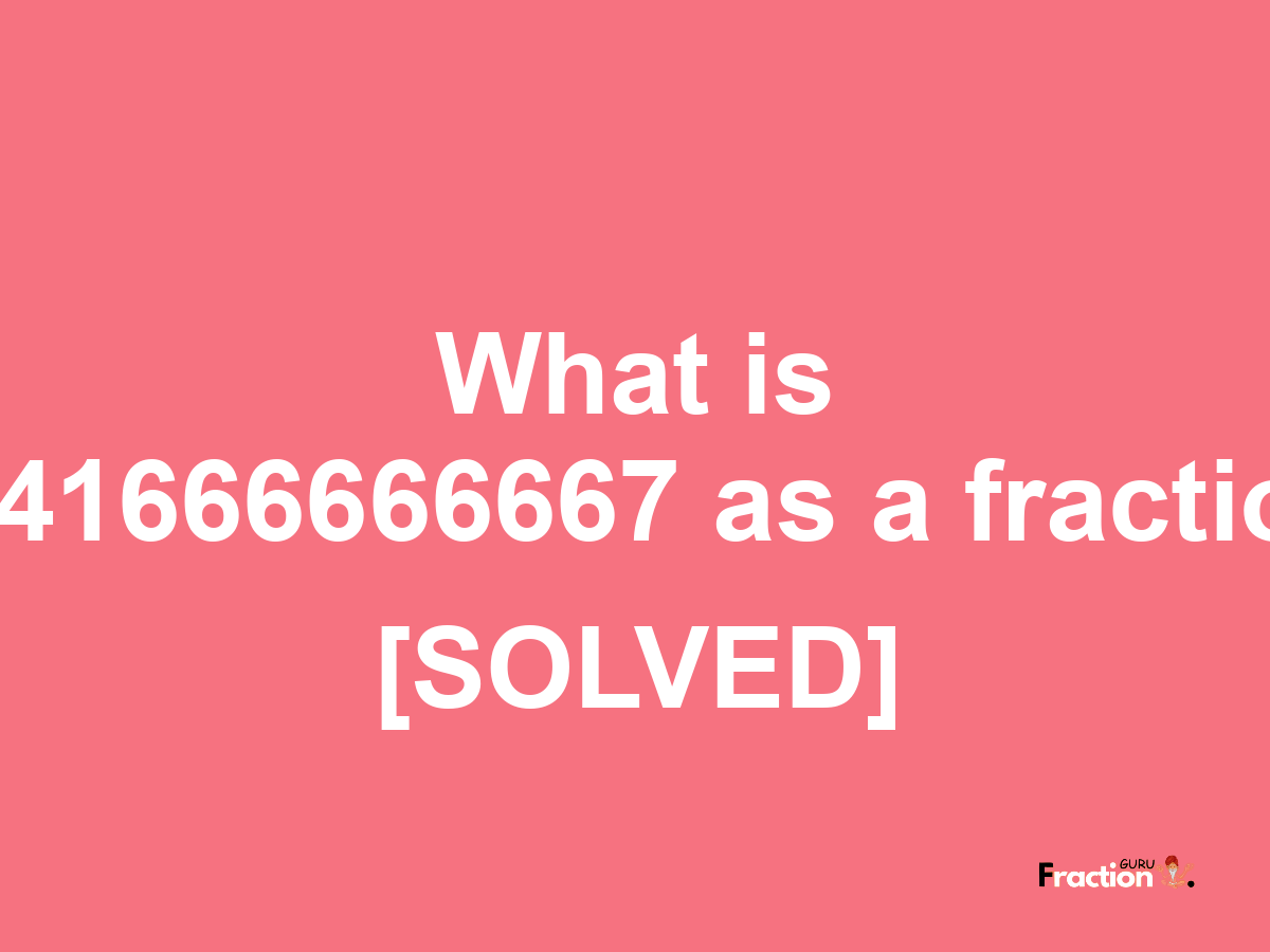 7.41666666667 as a fraction