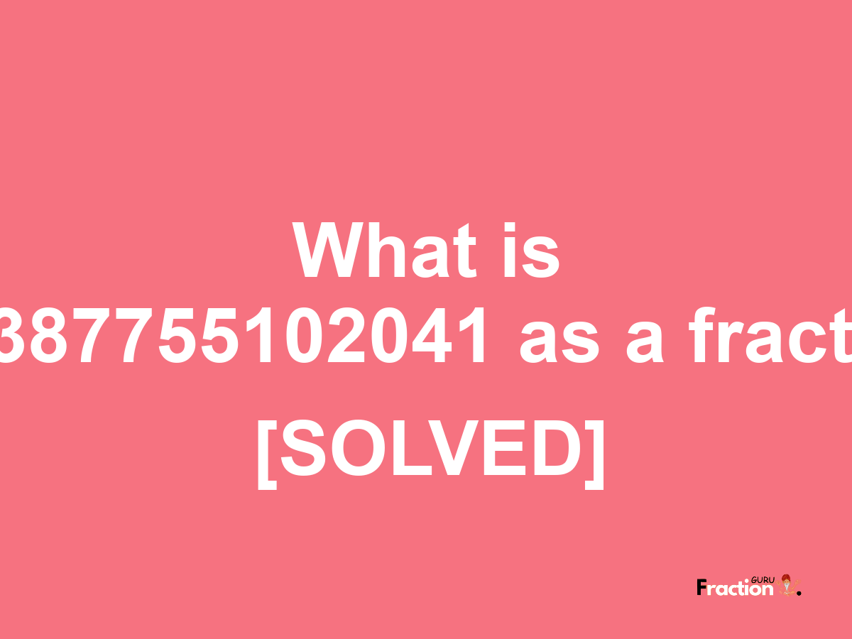 7.4387755102041 as a fraction