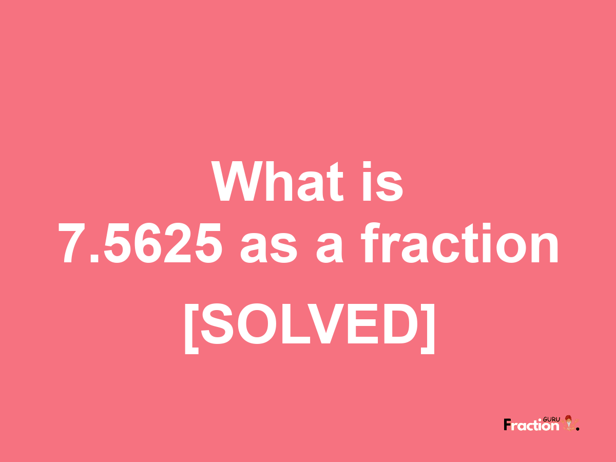 7.5625 as a fraction