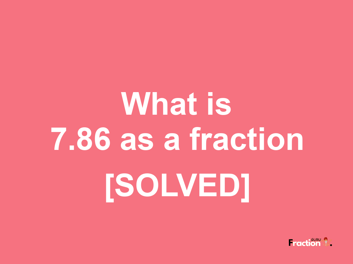 7.86 as a fraction