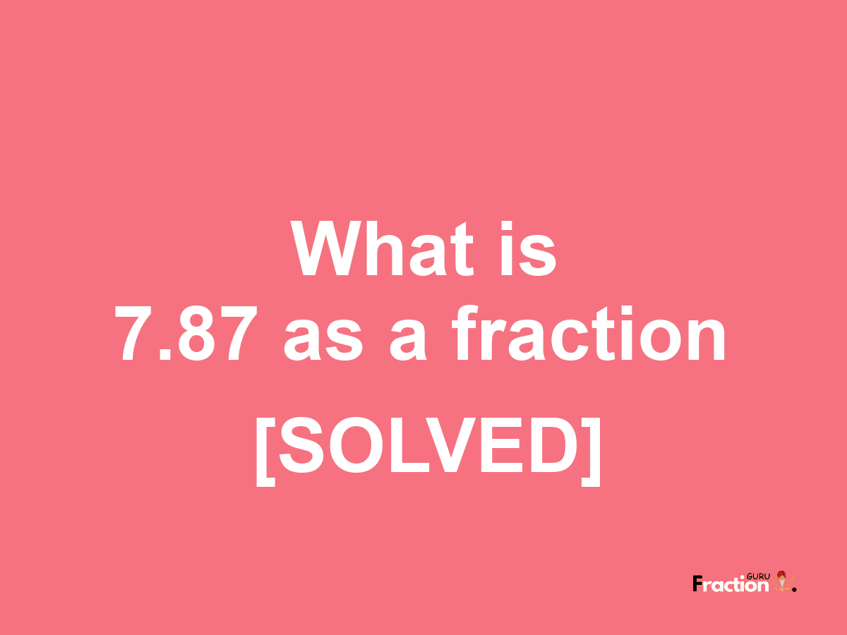 7.87 as a fraction