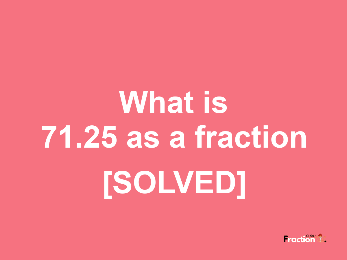71.25 as a fraction