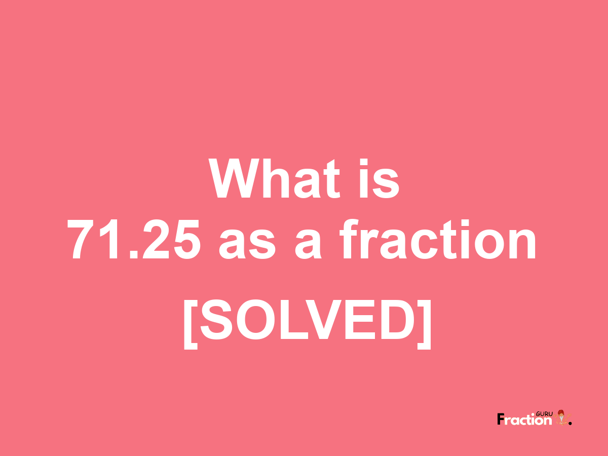 71.25 as a fraction