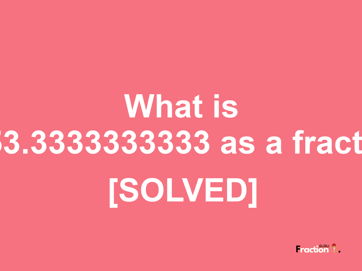 7653.3333333333 as a fraction