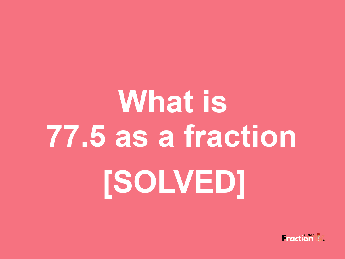 77.5 as a fraction