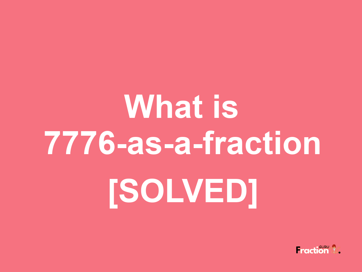 7776 as a fraction