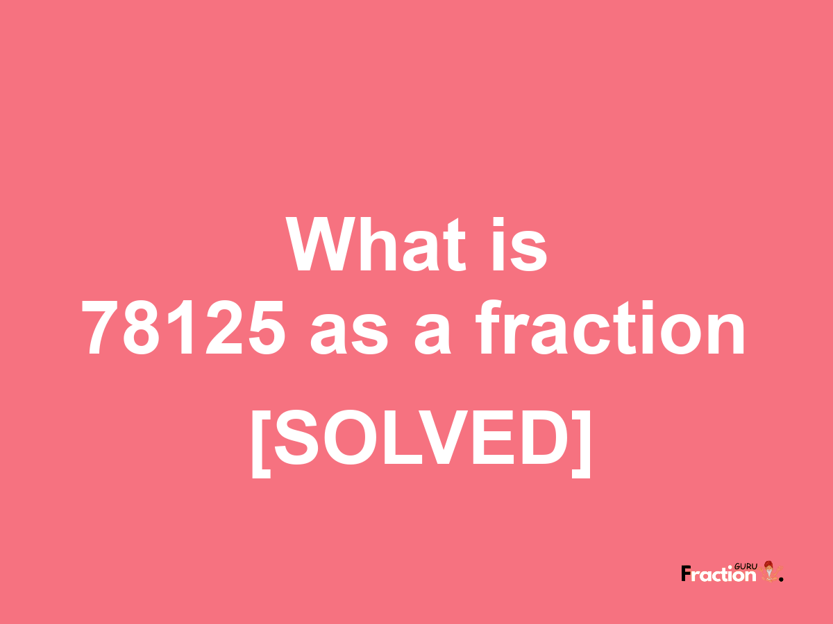 78125 as a fraction