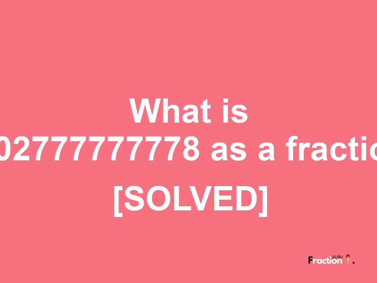 8.02777777778 as a fraction