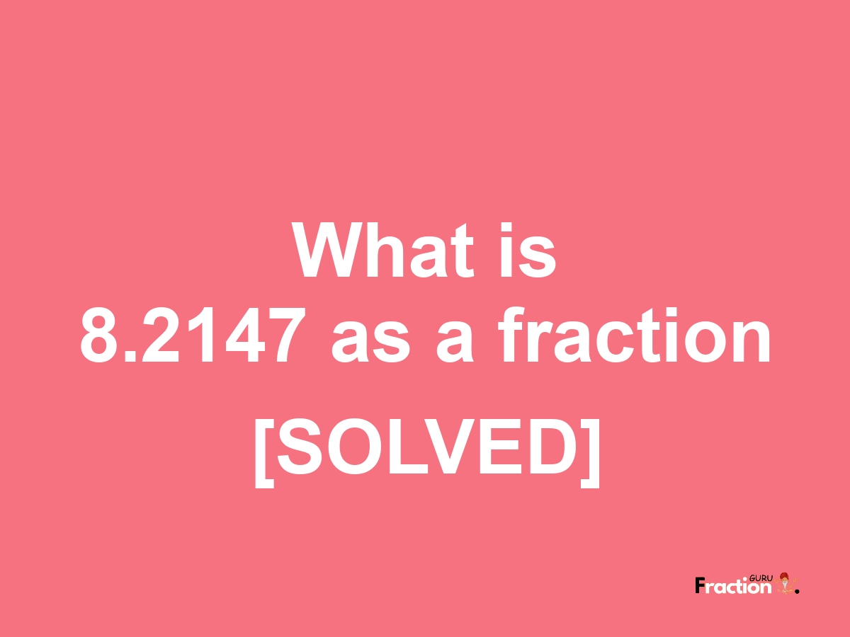 8.2147 as a fraction