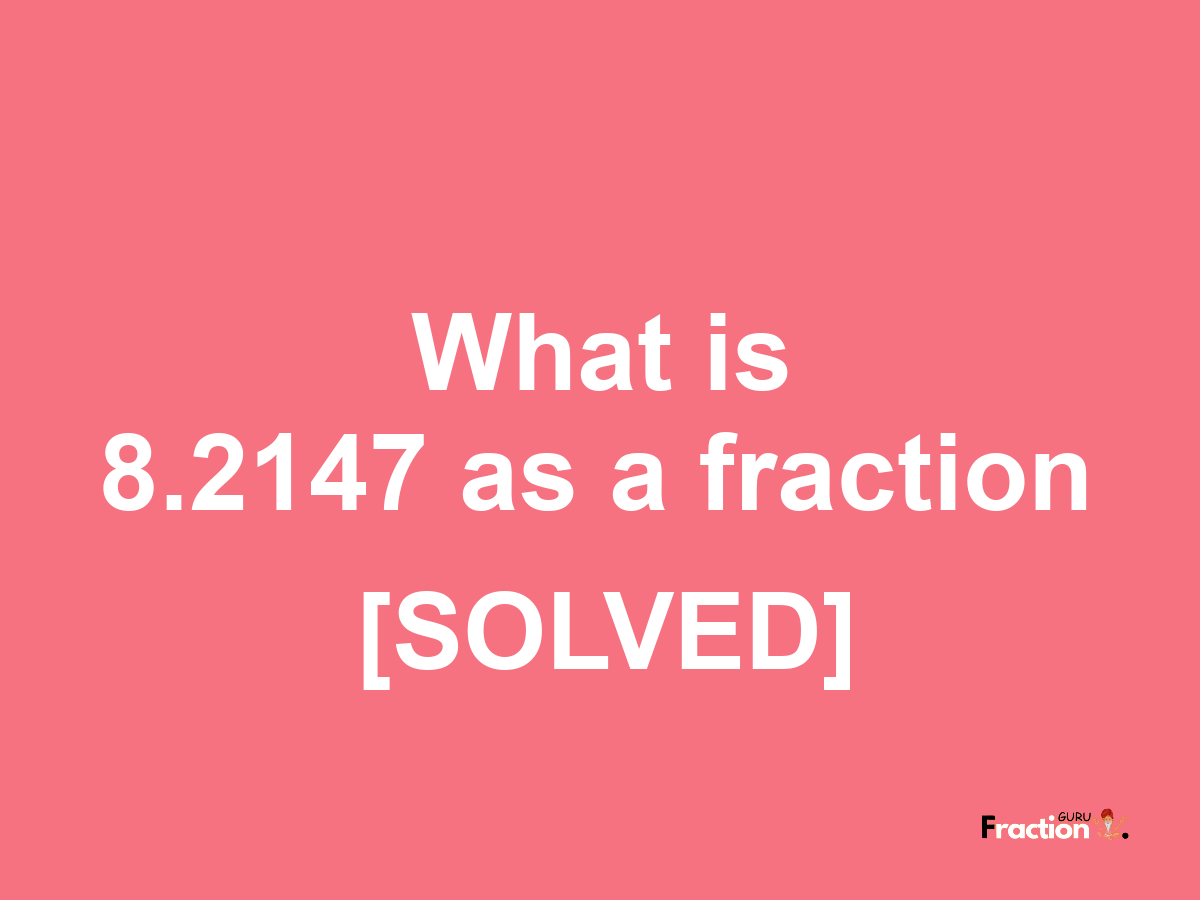 8.2147 as a fraction