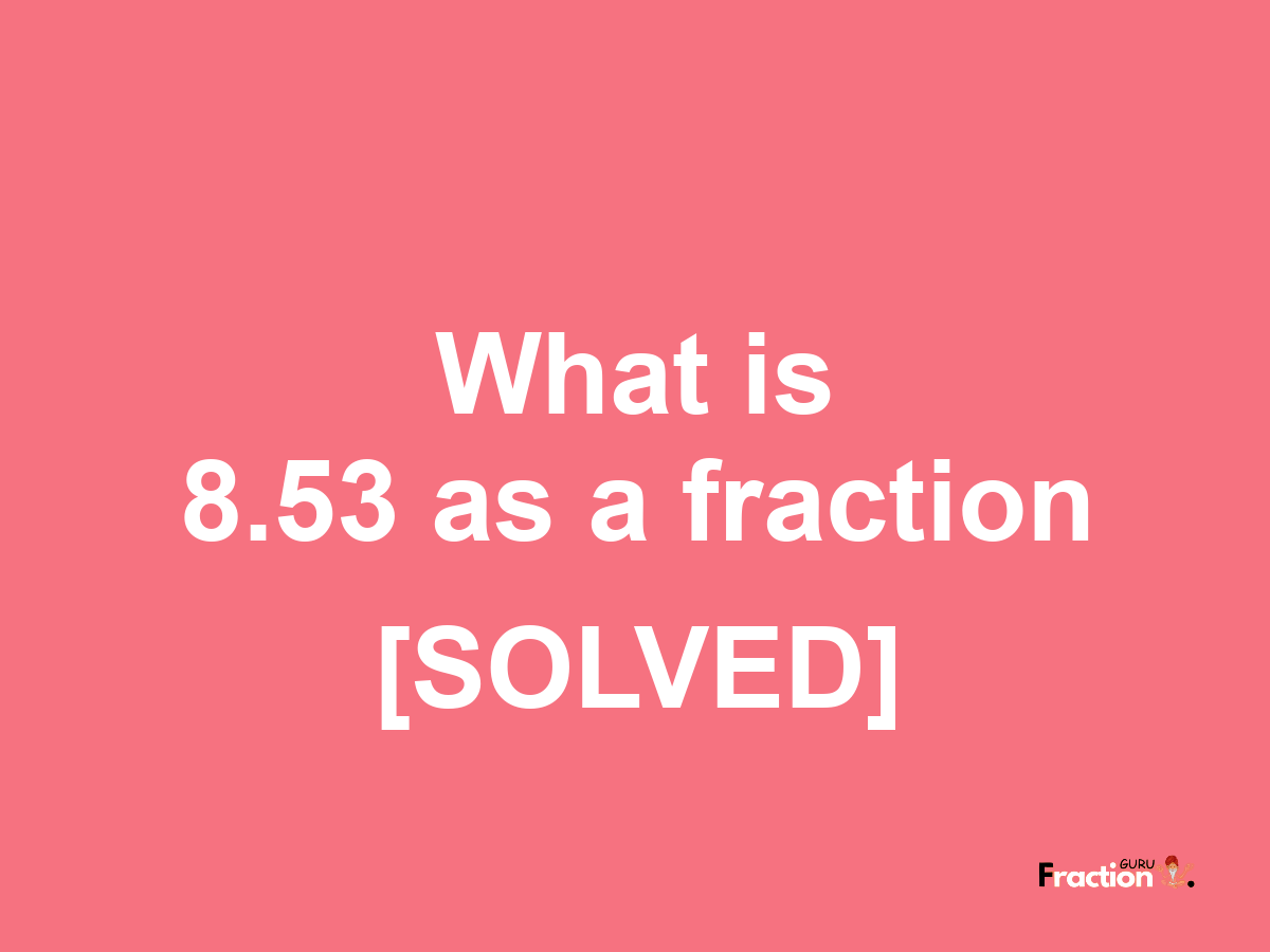 8.53 as a fraction