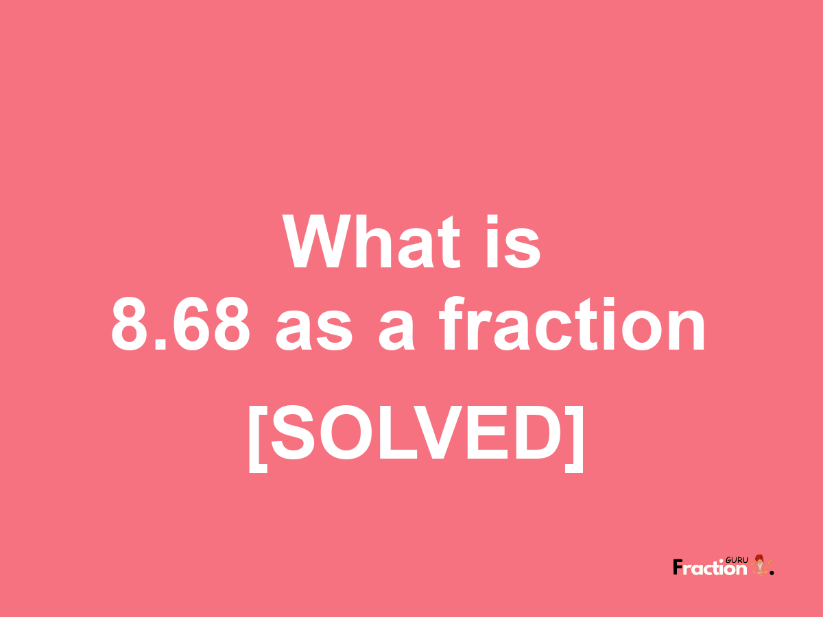 8.68 as a fraction