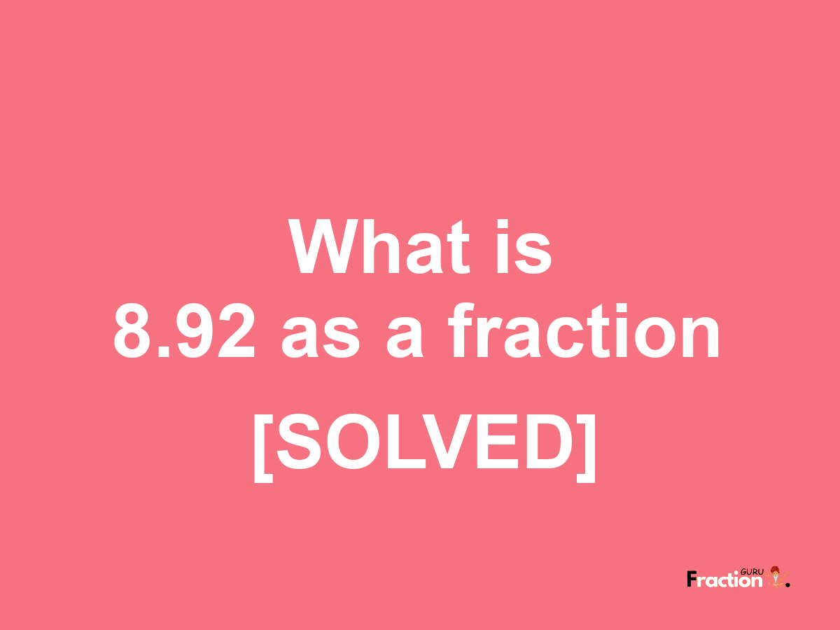 8.92 as a fraction