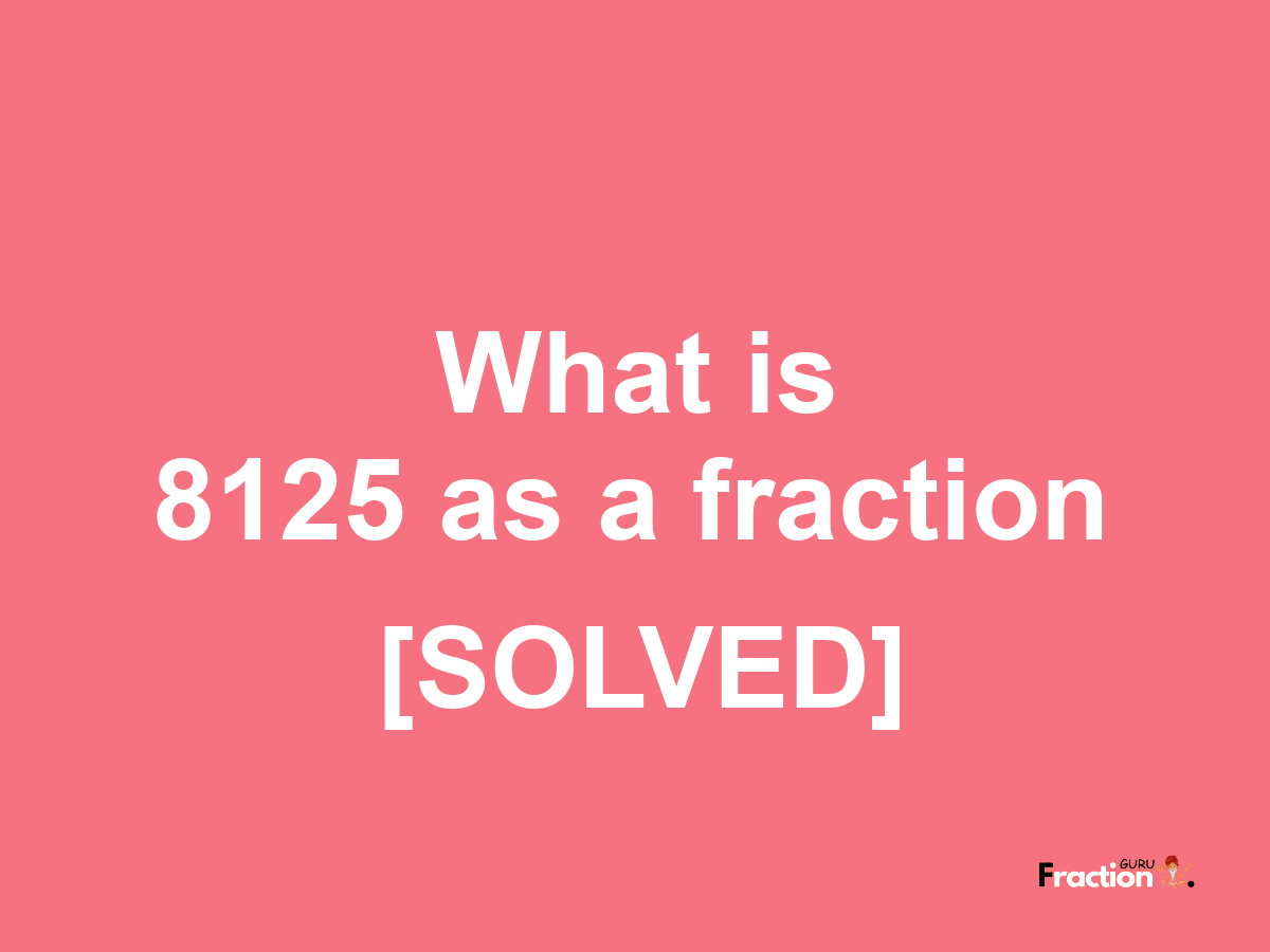 8125 as a fraction