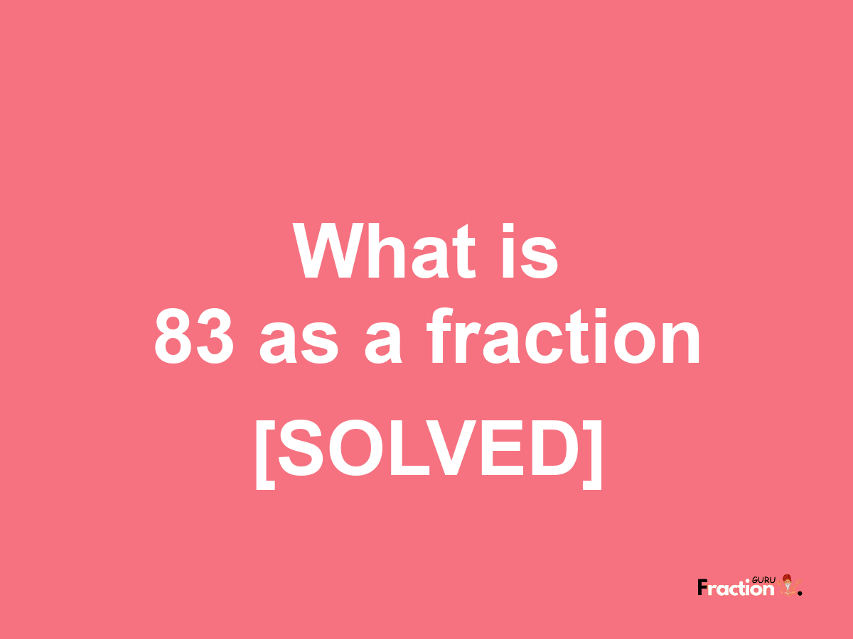 83 as a fraction