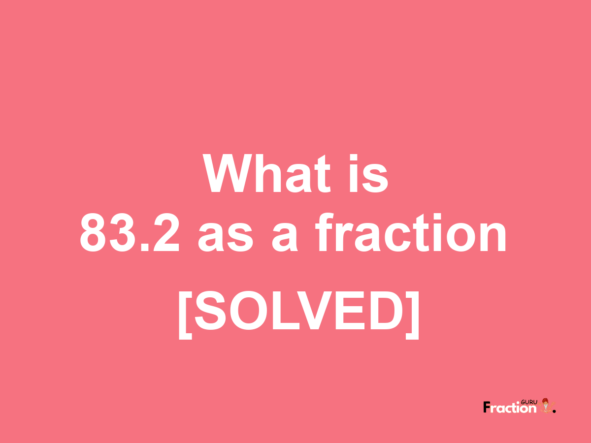 83.2 as a fraction